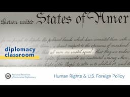 Human Rights & U.S. Foreign Policy | Diplomacy Classroom Special Edition