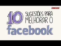 10 Sugestões Para Melhorar o Facebook