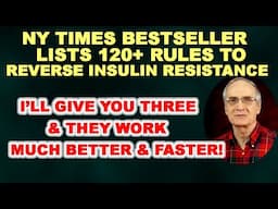 NY Times Bestseller Lists 120+ Rules to Reverse Insulin Resistance - My List Has Only 3!