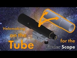 Holemaking on the Tube for the Finder Scope