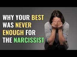 Why Your Best Was Never Enough for the Narcissist | NPD | Narcissism | Behind The Science