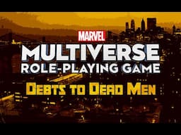 Actual Play - Marvel Multiverse Role-Playing Game:  "Debts to Dead Men, Part Three"