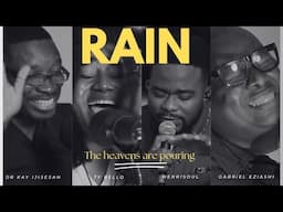 RAIN  (Spontaneous) - Dr. Kay Ijisesan, Gabriel Eziashi, Henrisoul and TY Bello