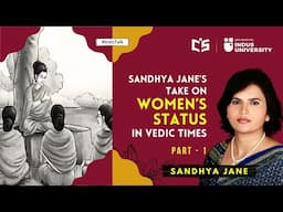 Sandhya Jane's Take on Women's Status in Vedic Times - PART 1