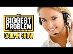 The Biggest Problem Call-In Spectacular