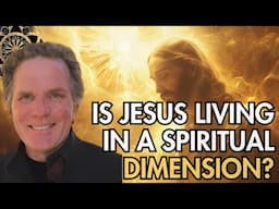 William Henry: Jesus lives in a spiritual dimension & Gnosticism