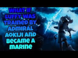 What if luffy was trained by admiral aolkiji and became a marine??  Part 3