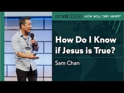 Sam Chan: How do I Know if Jesus is True?