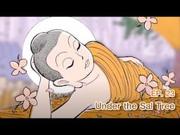 The Life of the Buddha|Ep23 | Under the Sal Tree