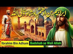 Hazrat Ibrahim Bin Adham (R A) Badshah se Wali Allah Kaise Bane