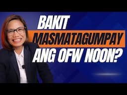 BAKITA MAS MATAGUMPAY ANG OFW NOON?