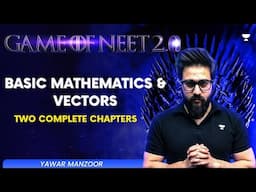 Game of NEET 2.0 ⚔️| Basic Mathematics & Vectors | NEET 2025 | Yawar Manzoor