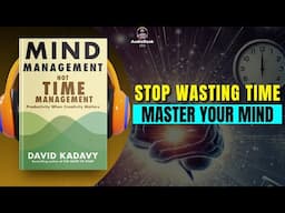 MIND MANAGEMENT, NOT TIME MANAGEMENT by David Kadavy Audiobook | Book Summary in English