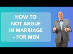 How To Not Argue In Marriage - For Men | Paul Friedman