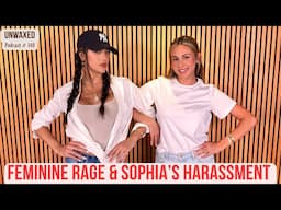 Feminine Rage & Sophia's Harassment | Ep. 140 | Unwaxed Podcast