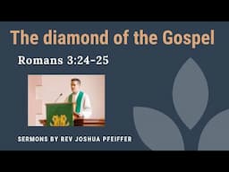 The Diamond of the Gospel: a Sermon on Romans 3:24-25