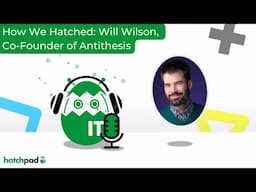 How We Hatched: Will Wilson, Co-Founder of Antithesis