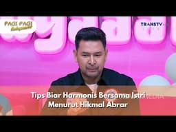 Tips Biar Harmonis Bersama Istri Menurut Hikmal Abrar - PAGI PAGI AMBYAR (26/11/24) P4