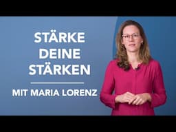 Stärke Deine Stärken mit Maria Lorenz