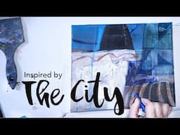 Painting an Abstract Inspired By...The City