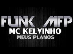 MC KELVINHO - MEUS PLANOS ( Musica nova 2014 )