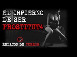 EL INFIERNO DE SER PROSTITUTA | RELATOS DE BRUJERÍA | RELATOS Y LEYENDAS DE TERROR