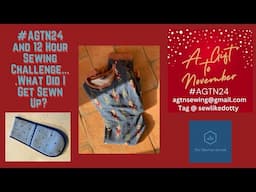 #agtn24 and 12 Hour Sewing Challenge....What Did I Get Sewn Up?