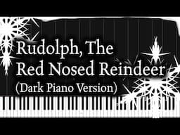 Rudolph The Red Nosed Reindeer (Dark Piano Version) | Piano Tutorial + Sheet Music