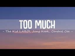 The Kid LAROI, Jung Kook, Central Cee - TOO MUCH (Lyrics)