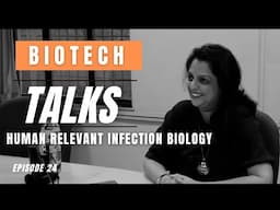 Biotech Talks Episode 24: Human Relevant Infection Biology By Dr. Karishma Kaushik