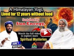 A Himalayan Yogi, Lived 12 Years without Food Sustained by Sun Energy | Sunyogi Umasankar |Navakanth