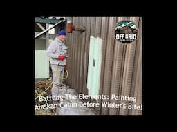 Battling The Elements: Painting Our Alaskan Cabin Before Winter's Bite