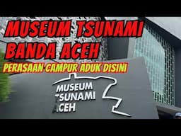 WAJIB KUNJUNGI MUSEUM TSUNAMI BANDA ACEH II MENGENANG TSUNAMI ACEH 2004