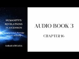 Humanity’s Revelations in Ascension || Audiobook 3 || Chapter 16