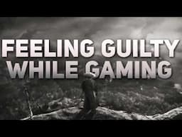 Feeling Guilty While Gaming