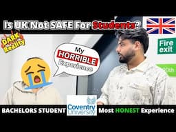 Is UK UNSAFE for INTERNATIONAL STUDENTS? Coventry University Bachelor’s Student | DARK REALITY of UK