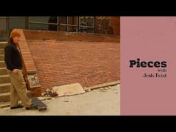 PIECES...WITH JOSH FEIST