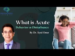 What is Acute Behavior And Disturbance | Behavioral Issues | Psychiatry Clinic