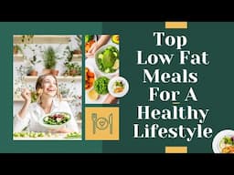 Top low fat meals for a healthy lifestyle