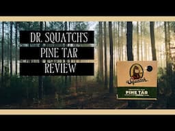 Dr. Squatch's UPDATED Pine Tar Review