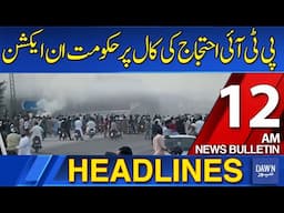 Dawn News Headlines: 12 AM |PTI Protest: Govt Deploys 19,000 Security Personnel, Imposes Section 144