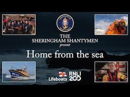 The Sheringham Shantymen present Home from the Sea - a special RNLI 200th anniversary edition