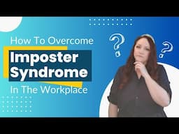 How To Overcome Imposter Syndrome In The Workplace | Mental Health In The Workplace