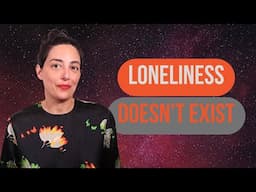 Loneliness Doesn't Exist