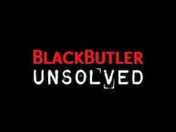 Black Butler Unsolved || A Kuroshitsuji Cosplay Skit (ft. Kail, Stella, Cam, and Rhyme)