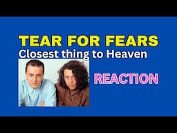 Tears or Fears,Closest thing to Heaven, First Reaction