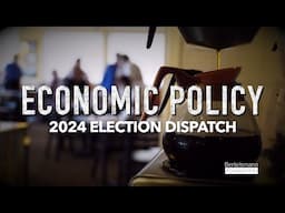 2024 Election Dispatch  | Economic Policy