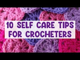 10 SELF CARE Tips For Crocheters