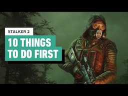 Stalker 2 Heart of Chornobyl - 10 Things to Do First