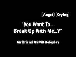 Breaking Up With Your Girlfriend Cause Youre Broken [F4A] [Angst] [Gentle] [GF ASMR Roleplay]